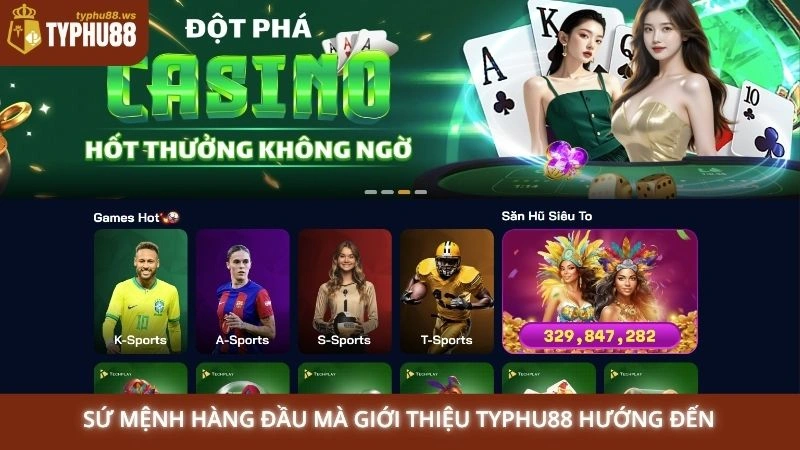 Sứ mệnh hàng đầu mà giới thiệu Typhu88 hướng đến