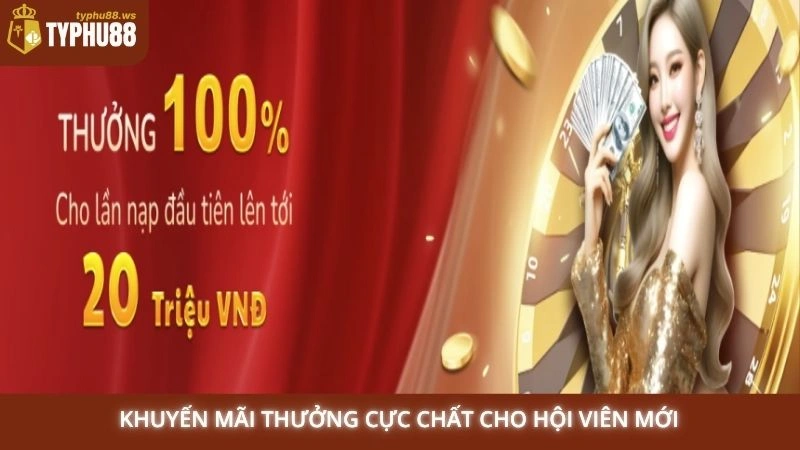 Khuyến mãi thưởng cực chất cho hội viên mới