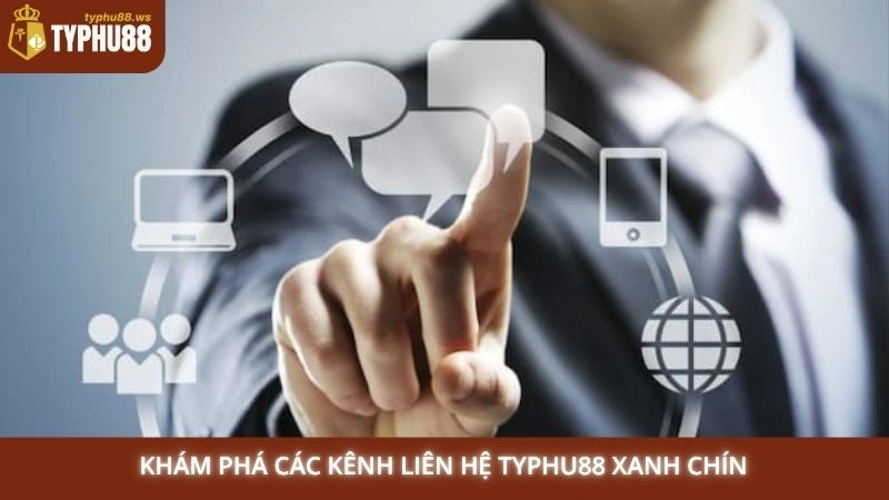Khám phá các kênh liên hệ Typhu88 xanh chín