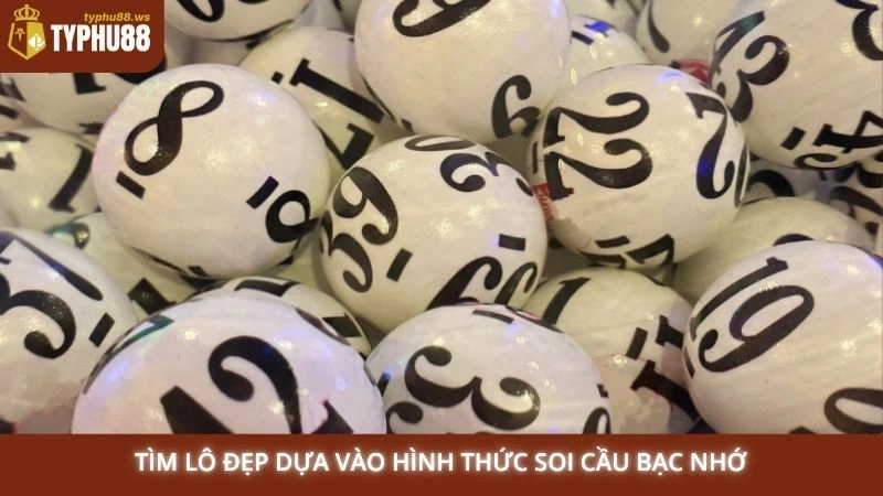 Tìm lô đẹp dựa vào hình thức soi cầu bạc nhớ