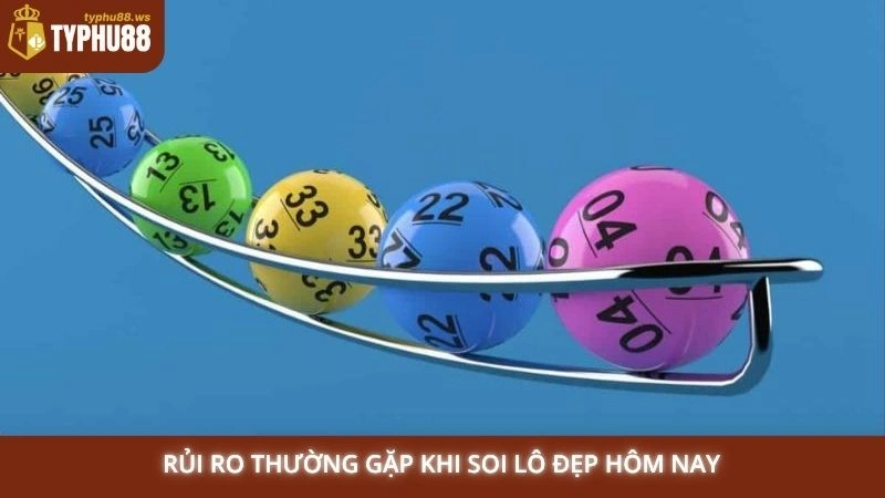 Rủi ro thường gặp khi soi lô đẹp hôm nay
