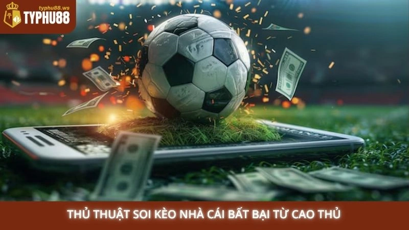 Thủ thuật soi kèo nhà cái bất bại từ cao thủ