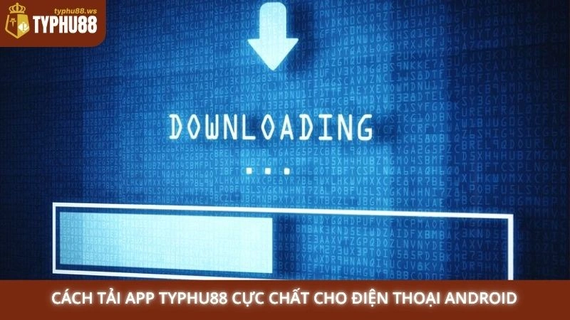 Cách tải app Typhu88 cực chất cho điện thoại Android