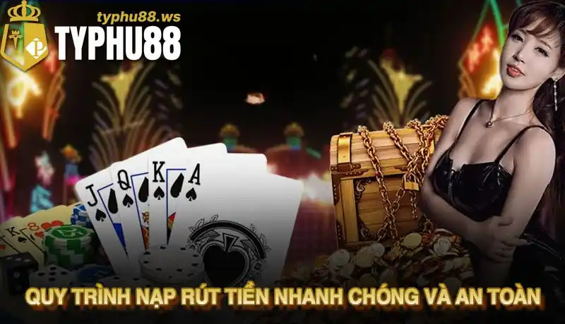Quy trình nạp rút tiền nhanh chóng và an toàn