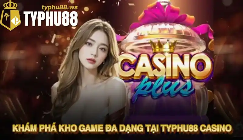 Khám phá kho game đa dạng tại Typhu88 Casino